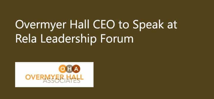 Overmyer Hall CEO to Speak at Rela Leadership Forum